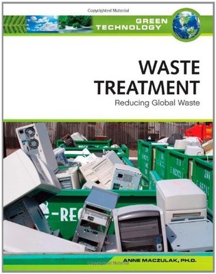 WASTE TREATMENT: REDUCING GLOBAL WASTE (GREEN TECHNOLOGY) By Anne Maczulak