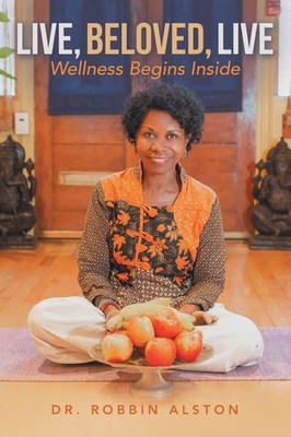 Live, Beloved, Live Wellness Begins Inside Robbin Alston Taschenbuch Englisch