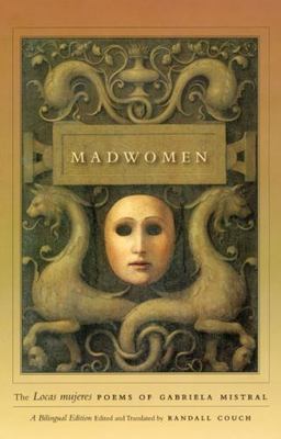Madwomen : The ''Locas Mujeres'' Poems of Gabriela Mistral, a ...