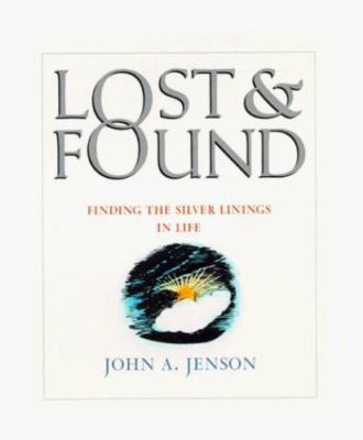 Lost & Found: Finding the Silver Linings in Life Jenson, John A. hardcover Used