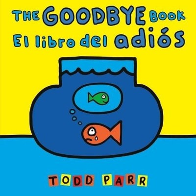 The Goodbye Book / El libro del adios Todd Parr Paperback Little