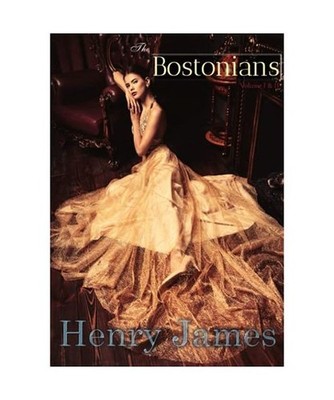 The Bostonians: Volume I & II, Complete, James, Henry
