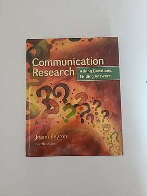 Communication Research: Asking Questions, Finding Answers by Joann Keyton (2014,