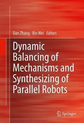 Dynamic Balancing of Mechanisms and Synthesizing of Parallel ... - 9783319176826