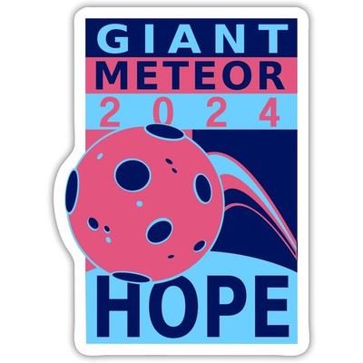 Giant Meteor For President 2024 Hope for a Fresh Start Sticker, max. 4 x 4''