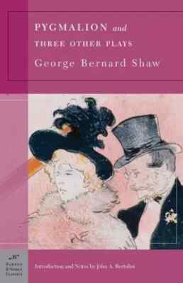 Pygmalion and Three Other Plays, George Bernard Shaw (Barnes & Noble Classic)