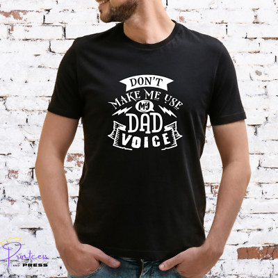 DONT MAKE ME USE MY DAD VOICE T-SHIRT, Gift for him, XMAS, Various colour prints