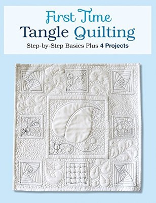 FIRST TIME TANGLE QUILTING: STEP-BY-STEP BASICS PLUS 4 By Jane Monk *Excellent*