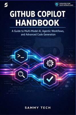 GITHUB COPILOT HANDBOOK: A Guide to Multi-Model AI, Agentic Workflows, and Advan