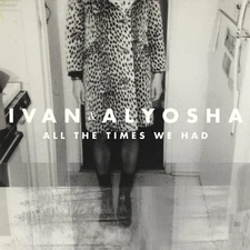 Ivan & Alyosha - All the Times We Had [New CD]