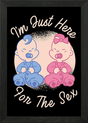 Im Just Here For The Sex Framed Wall Art Poster Canvas Print Picture