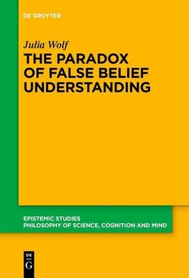The Paradox of False Belief Understanding Julia Wolf