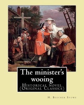 The minister's wooing, By: H. Beecher Stowe. With illus. By: Phiz: Historical no