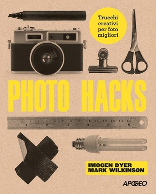 Foto Hacks. Kreative Tricks für bessere Fotos - Dyer Imogen, Wilkinson Mark
