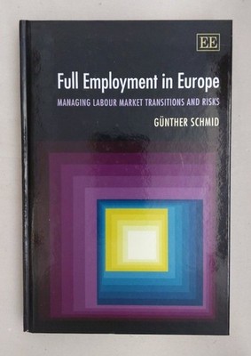 Full Employment in Europe: Managing Labour Market Transitions and Risks. Schmid,