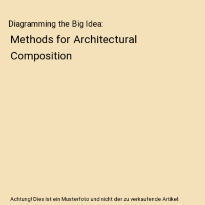 Diagramming the Big Idea: Methods for Architectural Composition, Jeffrey 