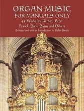 Organ Music for Manuals Only: 33 Works by Berlioz, Bizet, Franck, Saint-Saens an
