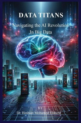 Data Titans Navigating the AI Revolution in Big Data Hesham Mohamed Elsherif