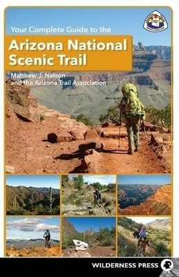 Your Complete Guide to the Arizona National Scenic Trail Buch Wilderness Press