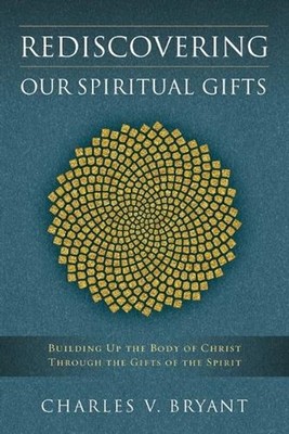 Rediscovering Our Spiritual Gifts: Building Up the Body of Christ through the Gi