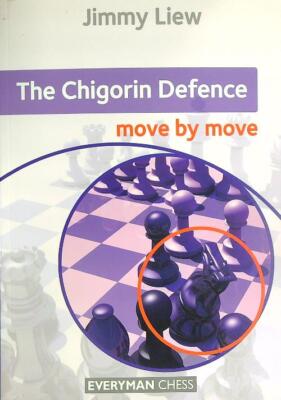 THE CHIGORIN DEFENCE: MOVE BY MOVE LIEW JIMMY EVERYMAN CHESS 2018 \
