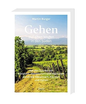 Gehen auf alten Wegen in den Süden: Auf den Spuren von Händlern, Abenteurern u