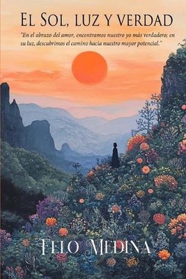 El sol, luz y verdad by Felo Medina Paperback Book