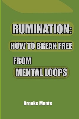 Rumination: How to Break Free from Mental Loops: A Calm Guide to Ending Mental L