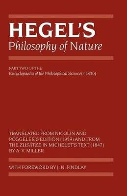 Hegel's Philosophy of Nature: Encyclopedia of the Philosophical Sciences (1830),