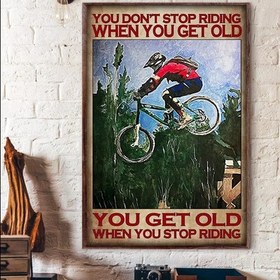 You Don't Stop Riding When You Get Old Bicycle Mountain Bike Outdoor Poster,