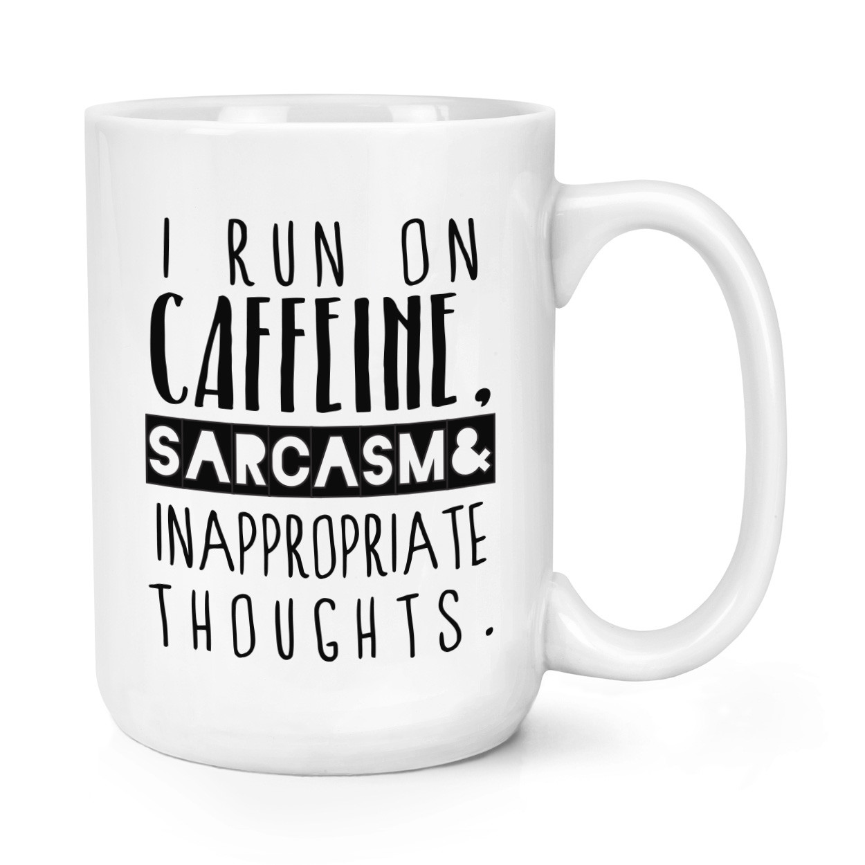 I Run On Caffeine Sarcasm Inappropriate Thoughts 15oz Large Mug Cup - Big