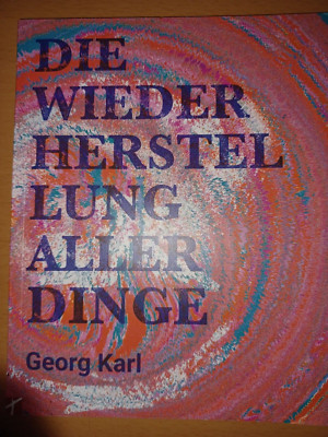 Georg Karl Die Wiederherstellung aller Dinge. Sehr gut, fast neuwertig erhalten.