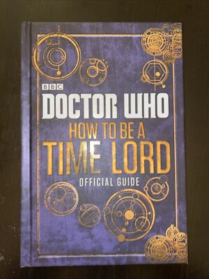 Doctor Who How to Be a Time Lord : The Official Guide by BBC (2015, Hardcover)
