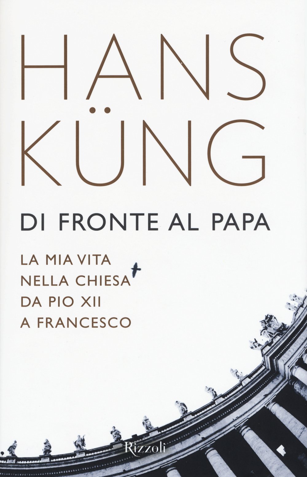 Libri Hans Küng - Di Fronte Al Papa. La Mia Vita Nella Chiesa Da Pio XII A Franc