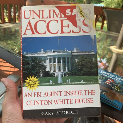 Unlimited Access : An FBI Agent Inside the Clinton White House by Gary ...