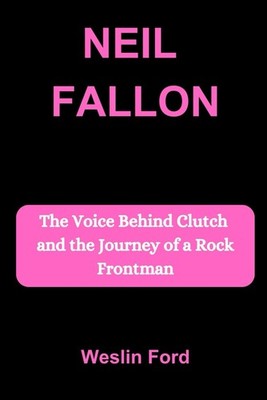 NEIL FALLON: The Voice Behind Clutch and the Journey of a Rock Frontman