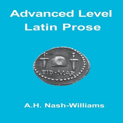 Advanced Level Latin Prose Composition A. H. Nash-Williams Paperb