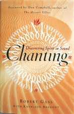 Chanting: Discovering Spirit in Sound by Gass, Robert