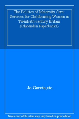 The Politics of Maternity Care: Services for Childbearing Women 