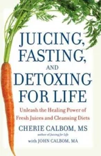 Juicing, Fasting, and Detoxing for Life: Unleash the Healing Power o - VERY GOOD