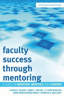 Faculty Success Through Mentoring : A Guide for Mentors, Mentees,