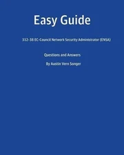 Easy Guide: 312-38 Ec-Council Network Security Administrator (Ensa): Questions a