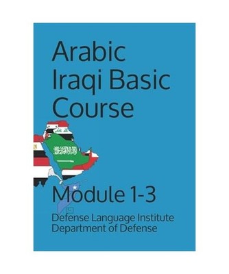 Arabic Iraqi Basic Course: Module 1-3 [Language, Band 0], Department of Defense,
