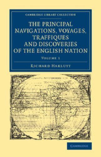 The Principal Navigations Voyages Traffiques and Discoveries of the En… Volume 1