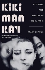 Kiki Man Ray: Art, Love and Rivalry in 1920s Paris by Mark Braude Paperback Book