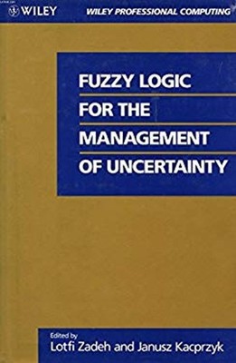 Fuzzy Logic for the Management of Uncertainty Lofti, Kacprzyk, Ja