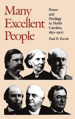 MANY EXCELLENT PEOPLE: POWER AND PRIVILEGE IN NORTH By Paul D. Escott