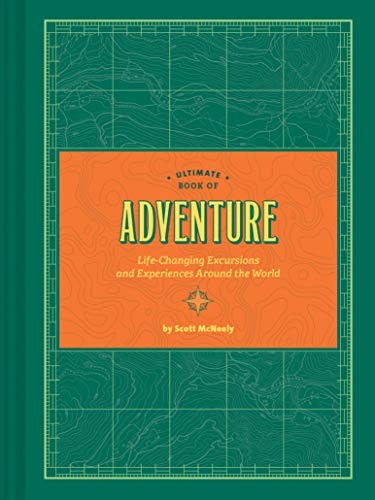 Ultimate Book of Adventure: Life-Changing Excursions and Experiences Around the