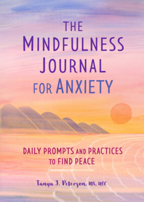 The Mindfulness Journal for Anxiety: Daily Prompts and Practices to Find Pe...