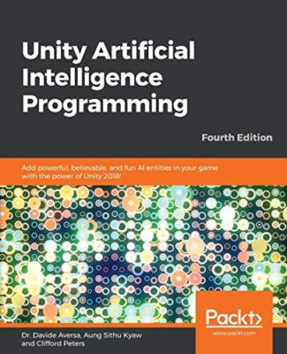 Unity Artificial Intelligence Programming: Add powerful, believable, and fun ...